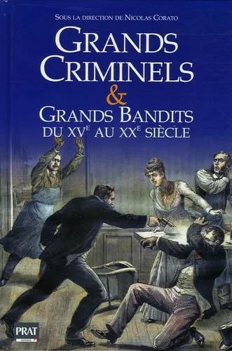 Grands criminels et Grands bandits du Xve au XXe si�cle
