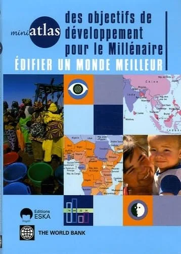 Mini atlas des objectifs de d�veloppement pour le mill�naire : Edifier un monde meilleur