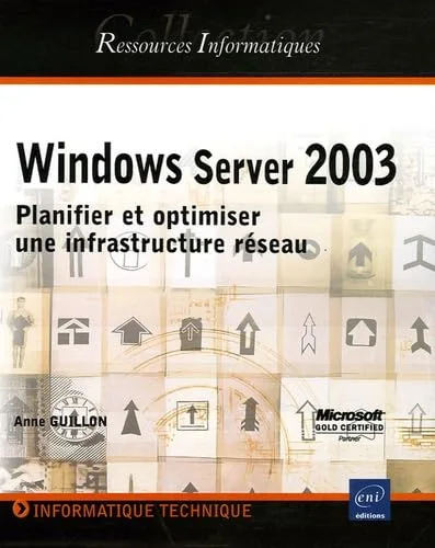 Windows Server 2003 : Planifier et optimiser une infrastructure r�seau