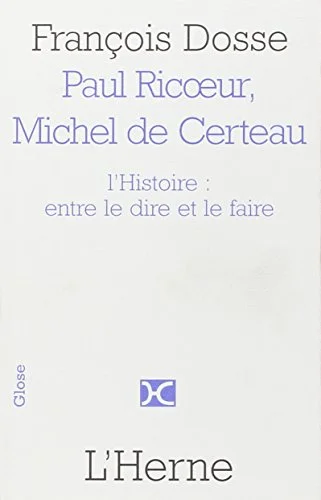 Paul Ricoeur et Michel de Certeau : L'histoire : entre le dire et le faire