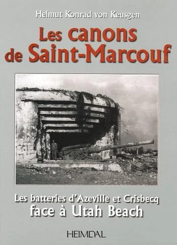 Les Canons de Saint-Marcouf : Les batteries d'Azeville et Crisbecq face à Utah Beach