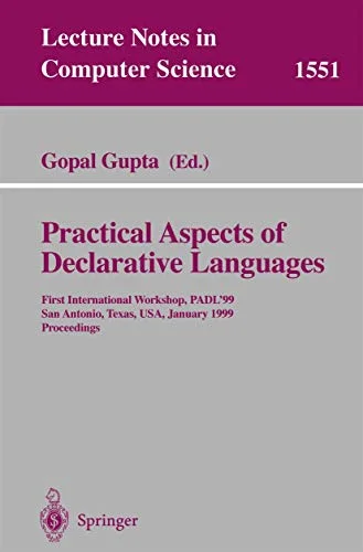 Practical Aspects of Declarative Languages: First International Workshop, Padl '99, San Antonio, Texas, Usa, January 18-19, 1999 : Proceedings