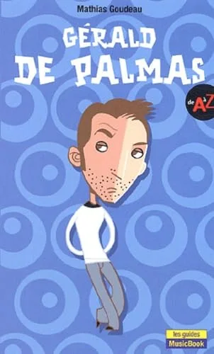 G�rald de Palmas : De A � Z