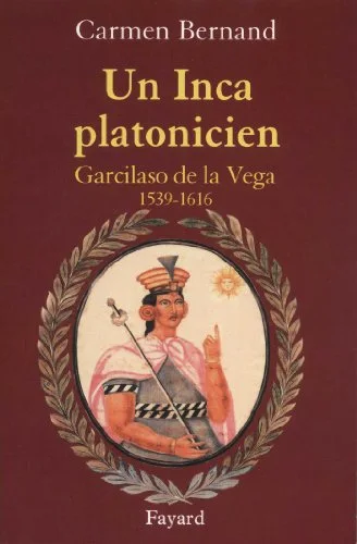 Un Inca platonicien : Carcilaso de la Vega 1539-1616