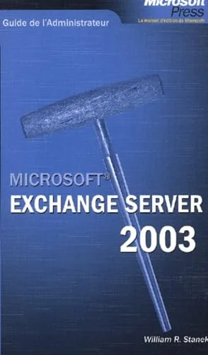 Microsoft Exchange Server 2003 : Guide de l'Administrateur