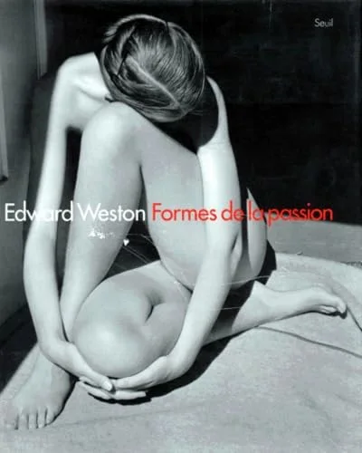 Edward Weston : formes de la passion