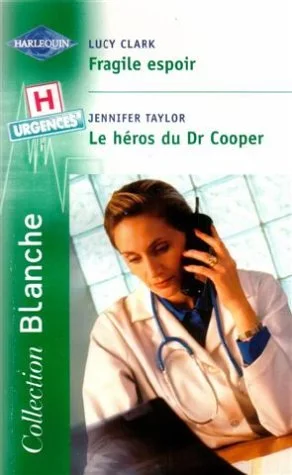 Fragile espoir suivi de Le héros du Dr Cooper : Collection : Harlequin collection blanche n° 654