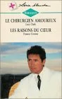Le chirurgien amoureux Suivi de Les raisons du c�ur : Collection : Harlequin s�rie blanche n� 396