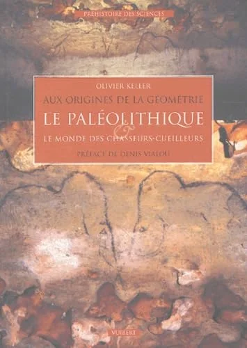 Aux origines de la géométrie : Le Paléolithique et le Monde des chasseurs-cueilleurs.