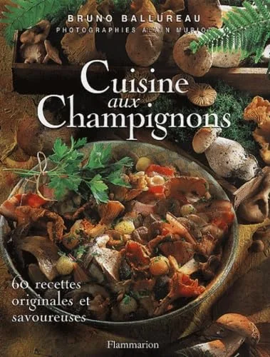 Cuisine aux champignons : 60 recettes originales et savoureuses