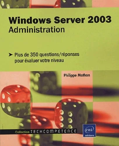 Windows Server 2003 Administration - Plus de 350 questions/réponses pour évaluer votre niveau