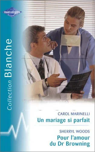 Un mariage si parfait suivi par Pour l'amour du Dr Browning : Collection : Harlequin collection blanche n° 741