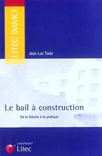 Le bail à construction : De la théorie à la pratique