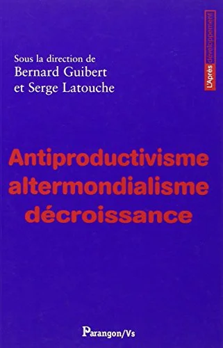 Antiproductivisme, altermondialisme, décroissance