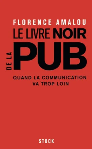 Le Livre noir de la pub : Quand la communication va trop loin