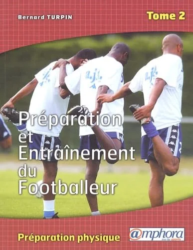 Préparation et entraînement du footballeur. Tome 2, La préparation physique