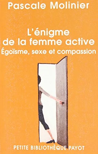 L'énigme de la femme active : Egoïsme, sexe et compassion