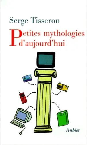 Petites Mythologies d'aujourd'hui