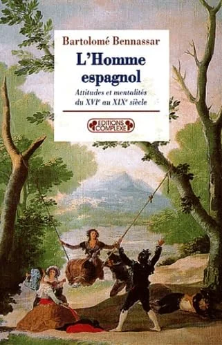 L'Homme espagnol : Attitudes et mentalités du XVIe au XIXe siècle