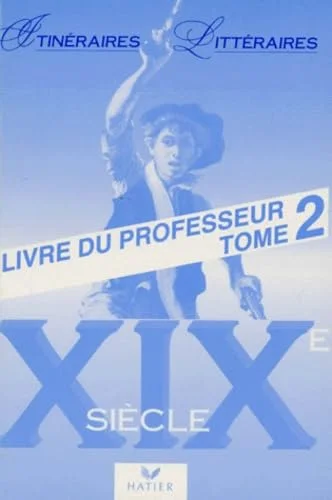 Itinéraires litteraires - 19eme - livre du professeur, tome 2