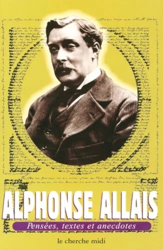 Alphonse Allais : Pensées, textes et anecdotes