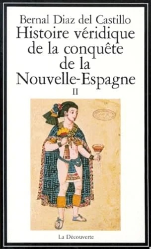 Histoire v�ridique de la conqu�te de la Nouvelle-Espagne