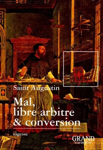 Mal, libre arbitre & conversion (Extraits des Confessions)
