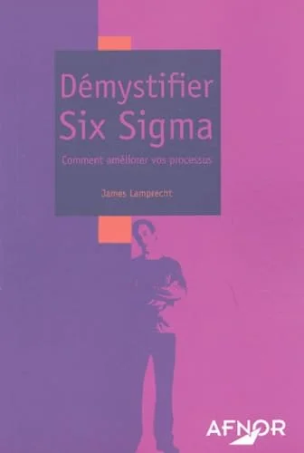 D�mystifier Six Sigma : Comment am�liorer vos processus