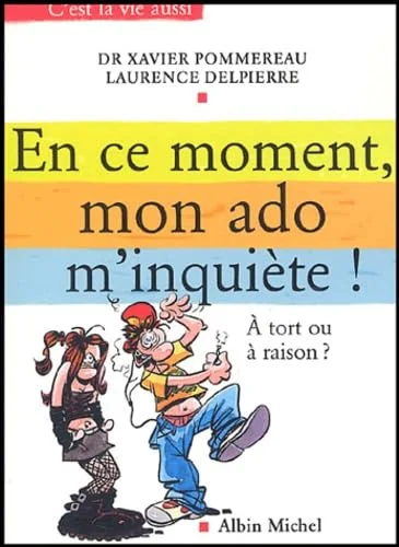 En ce moment, mon ado m'inquiète ! : A tort ou à raison ?