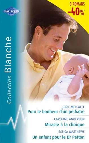 Miracle à la clinique + Pour le bonheur d'un pédiatre + Un enfant pour le Dr Patton