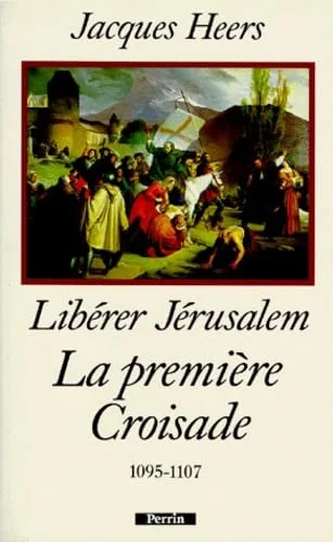Libérer Jérusalem : la première croisade, 1095-1107