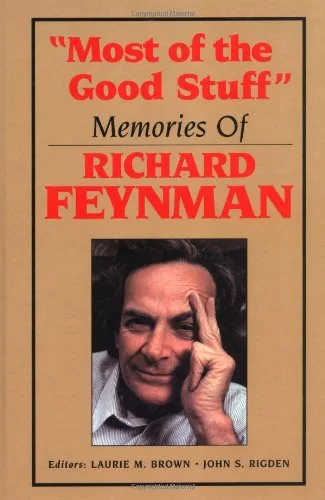 "Most of the Good Stuff: : Memories of Richard Feynman