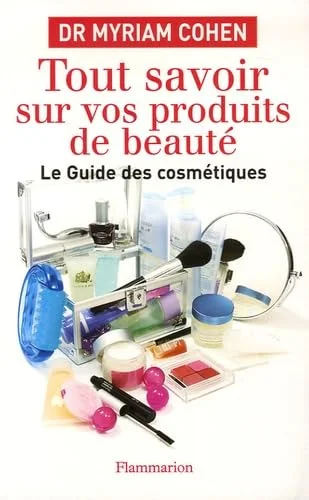 Tout savoir sur vos produits de beauté : Le guide des cosmétiques