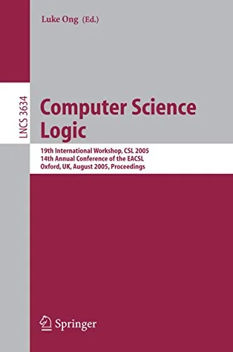 Computer Science Logic: 19th International Workshop, Csl 2005, 14th Annual Conference of the Eacsl, Oxford, Uk, August 22-25, 2005, Proceedings