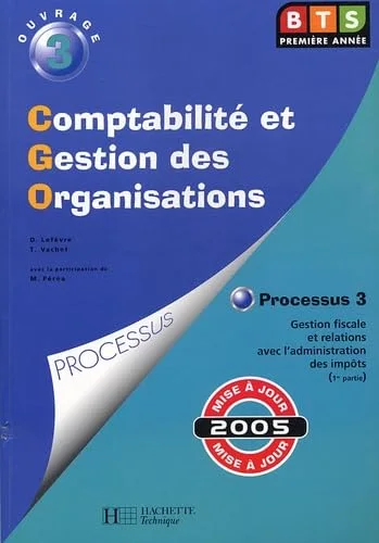 Comptabilit� et Gestion des Organisations BTS 1e ann�e : Processus 3, Gestion fiscale et relations avec l'administration des imp�ts (1re partie)