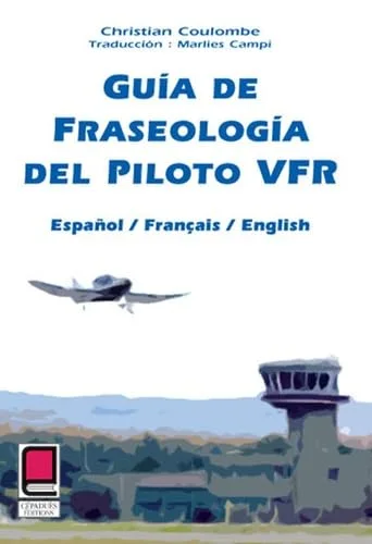 Guia de Fraseologia del piloto VFR (fran�ais/anglais/espagnol)