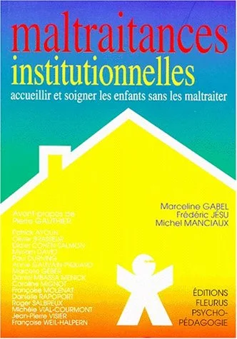 Maltraitances institutionnelles : Accueillir et soigner les enfants sans les maltraiter