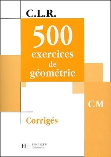 500 exercices de géometrie cm - corriges