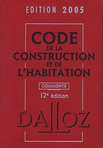 Code de la construction et de l'habitation commenté 2005