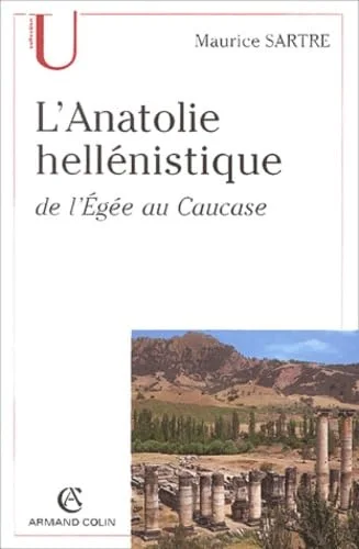 L'Anatolie hell�nistique de l'Eg�e au Caucase