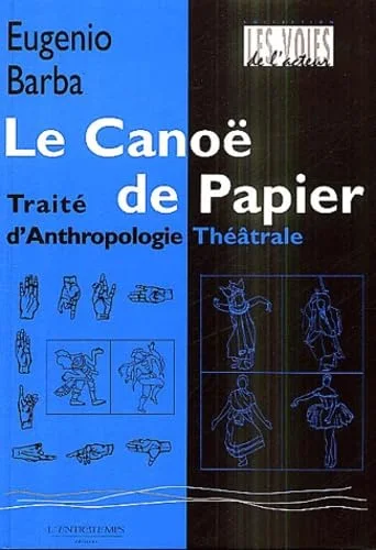 Le Canoë de papier : Trait� d'Anthropologie Th��trale