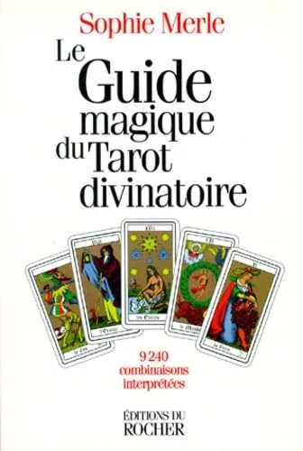 Le Guide magique du tarot divinatoire : 9240 Combinaisons interprétées