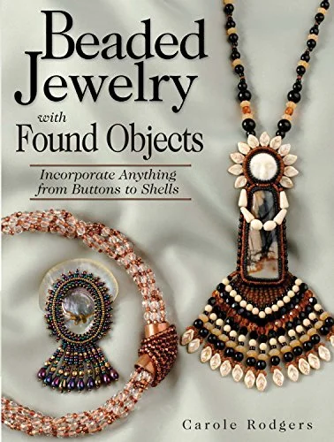 Beaded Jewelry With Found Objects: Incorporate Anything from Buttons to Shells