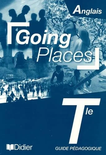 Anglais Tle Going Places : Guide pédagogique