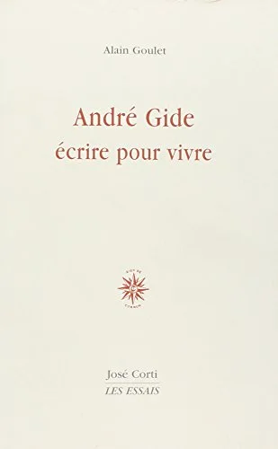 André Gide : Ecrire pour vivre