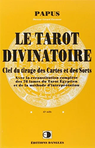 Le Tarot divinatoire : Clef du tirage des cartes et des sorts