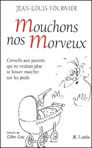 Mouchons nos morveux : conseils aux parents qui ne veulent plus se laisser marcher sur les pieds