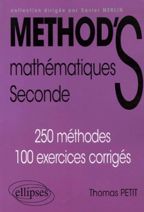 Mathématiques Seconde : 250 méthodes, 100 exercices corrigés