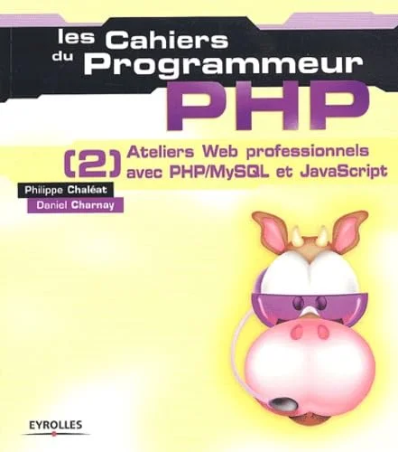PHP [2] : Ateliers Web professionnels avec PHP/MySQL et JavaScript