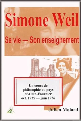 Simone Weil : Sa vie, son enseignement